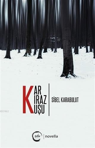 Kar Kiraz Kuşu | Sibel Karabulut | Sıfır Yayınları