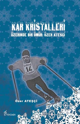 Kar Kristalleri Üzerinde Bir Ömür: Özer Ateşçi | Özer Ateşçi | Fenomen