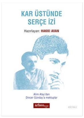 Kar Üstünde Serçe İzi; Alim Atay'dan Dincer Günday'a Mektuplar | Hakkı