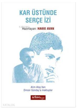 Kar Üstünde Serçe İzi; Alim Atay'dan Dincer Günday'a Mektuplar | Hakkı