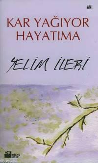 Kar Yağıyor Hayatıma | Selim İleri | Doğan Kitap