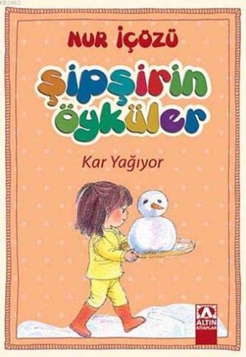 Kar Yağıyor; Şipşirin Öyküler Dizisi | Nur İçözü | Altın Kitaplar