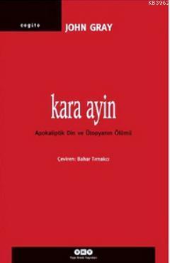 Kara Ayin; Apokaliptik Din ve Ütopyanın Ölümü | John Gray | Yapı Kredi