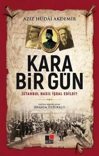 Kara Bir Gün; İstanbul Nasıl İşgal Edildi? | İbrahim Öztürkçü | Kesit 