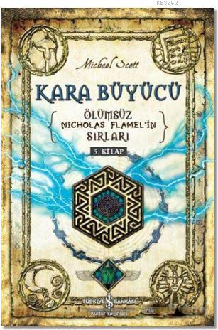 Kara Büyücü; Ölümsüz Nicholas Flamel'in Sırları 5. Kitap | Michael Sco