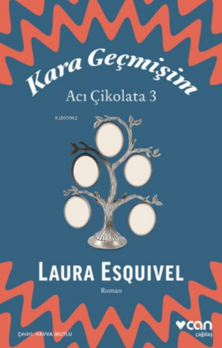 Kara Geçmişim: Acı Çikolata 3 | Laura Esquivel | Can Yayınları