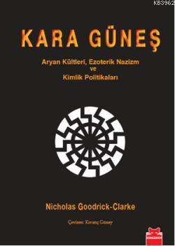 Kara Güneş; Aryan Kültleri, Ezoterik Nazizm Ve Kimlik Politikaları | N