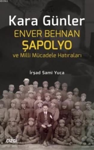 Kara Günler; Enver Behnan Şapolyo ve Milli Mücadele Hatıraları | İrşad