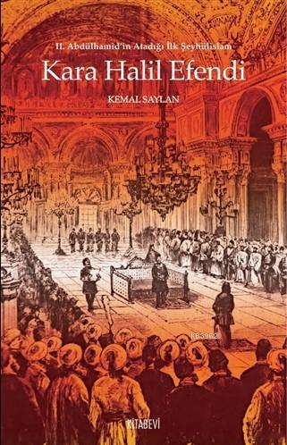 Kara Halil Efendi; 2. Abdülhamid'in Atadığı İlk Şeyhülislam | Kemal Sa