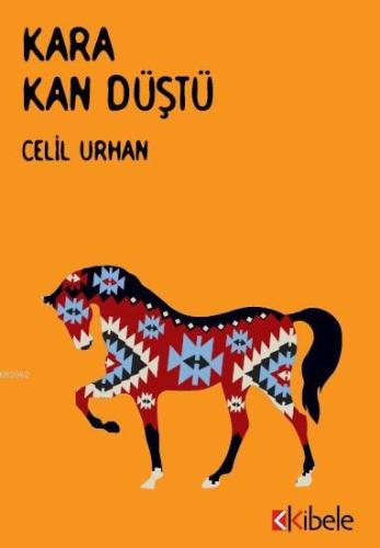 Kara Kan Düştü | Celil Urhan | Kibele Yayınları