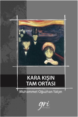 Kara Kışın Tam Ortası | Muhammet Oğuzhan Yalçın | Gri Yayınevi