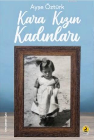 Kara Kızın Kadınları | Aysel Öztürk | Ceren Yayıncılık ve Kitabevi