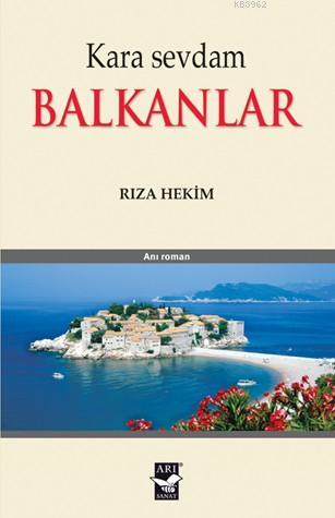 Kara Sevdam Balkanlar | Rıza Hekim | Arı Sanat Yayınları