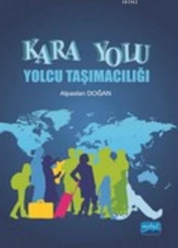 Kara Yolu; Yolcu Taşımacılığı | Alpaslan Doğan | Nobel Akademik Yayınc