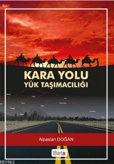 Kara Yolu Yük Taşımacılığı | Alpaslan Doğan | Beta Akademik