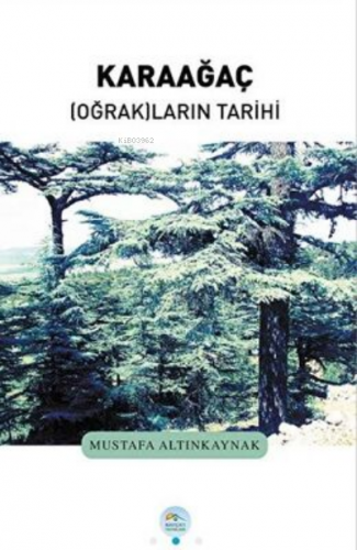 Karaağaç Oğrakların Tarihi | Mustafa Altınkaynak | Maviçatı Yayınları