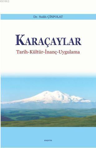 Karaçaylar; Tarih-Kültür-İnanç-Uygulama | Salih Çinpolat | Araştırma Y