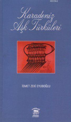 Karadeniz Aşk Türküleri | İsmet Zeki Eyuboğlu | Serander Yayıncılık