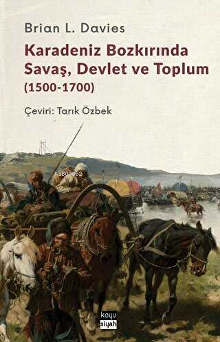 Karadeniz Bozkırında Savaş, Devlet ve Toplum (1500-1700) | Brian L. Da