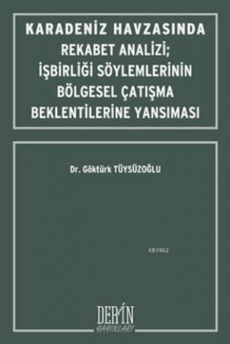 Karadeniz Havzasında Rekabet Analizi; İşbirliği Söylemlerinin Bölgesel