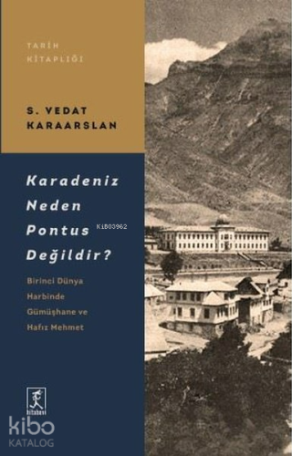 Karadeniz Neden Pontus Değildir?;Birinci Dünya Harbinde Gümüşhane ve H