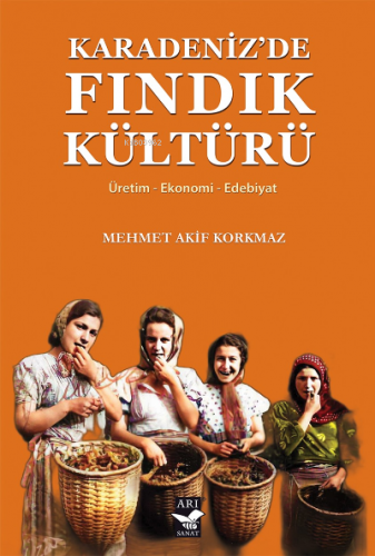 Karadenizde Fındık Kültürü | Mehmet Akif Korkmaz | Arı Sanat Yayınları