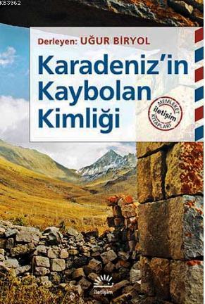 Karadeniz'in Kaybolan Kimliği | Uğur Biryol | İletişim Yayınları