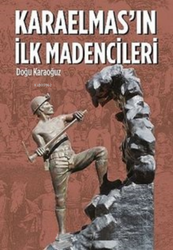 Karaelmas'ın İlk Madencileri | Doğu Karaoğuz | Arkeoloji ve Sanat Yayı