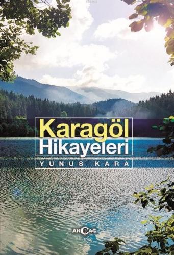 Karagöl Hikayeleri | Yunus Kara | Akçağ Basım Yayım Pazarlama