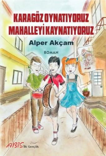 Karagöz Oynatıyoruz Mahalleyi Kaynatıyoruz | Alper Akçam | Abis Yayınl