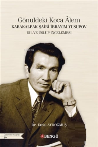 Karakalpak Şairi İbrayım Yusupov - Gönüldeki Koca Alem Dil ve Üslup İn