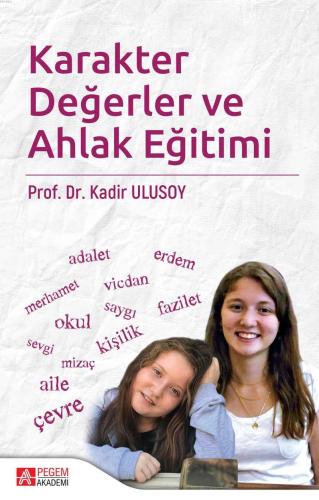 Karakter Değerler ve Ahlak Eğitimi | Kadir Ulusoy | Pegem Akademi Yayı