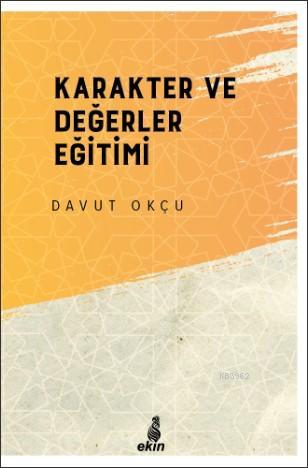 Karakter ve Değerler Eğitimi | Davut Okçu | Ekin Yayınları - İstanbul