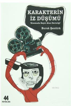 Karakterin İz Düşümü; Sinemada Seçici Alan Derinliği | Burak Şentürk |