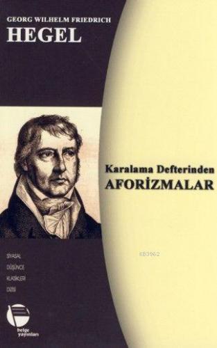 Karalama Defterinden Aforizmalar | Georg Wilhelm Friedrich Hegel | Bel