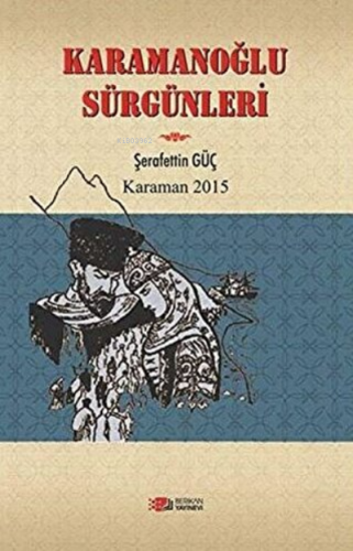 Karamanoğlu Sürgünleri Karaman 2015 | Şerafettin Güç | Berikan Yayınla