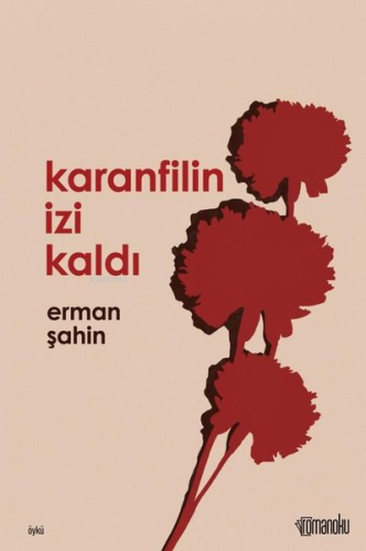 Karanfilin İzi Kaldı | Erman Şahin | Romanoku Yayınları