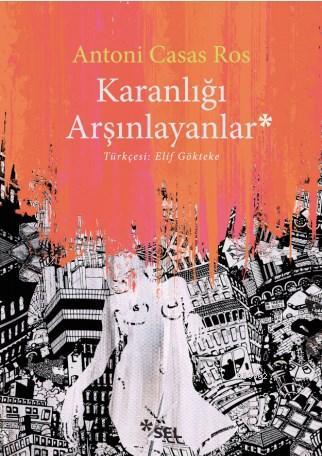 Karanlığı Arşınlayanlar | Antoni Casas Ros | Sel Yayıncılık