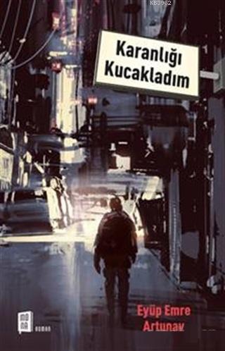 Karanlığı Kucakladım | Eyüp Emre Artunay | Mona Kitap