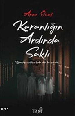 Karanlığın Ardında Saklı | Arzu Öcal | Truva Yayınları