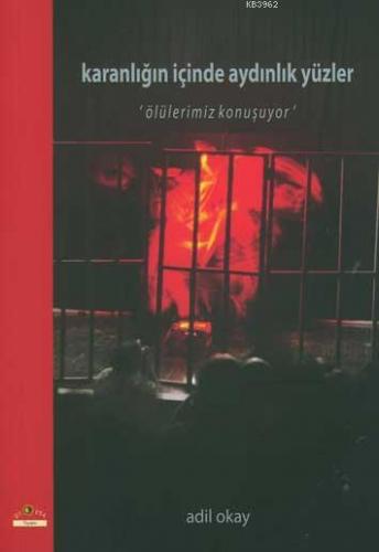 Karanlığın İçinde Aydınlık Yüzler; "Ölülerimiz Konuşuyor" | Adil Okay 