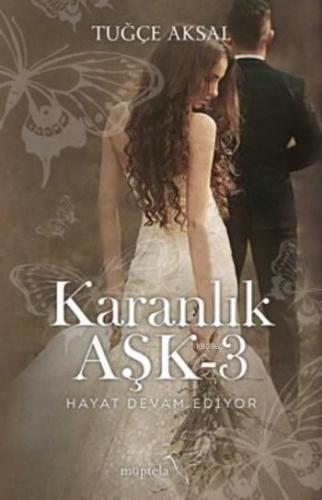 Karanlık Aşk 3; Hayat Devam Ediyor | Tuğçe Aksal | Müptela Yayınevi