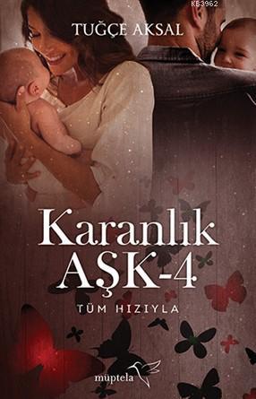 Karanlık Aşk-4; Tüm Hızıyla | Tuğçe Aksal | Müptela Yayınevi