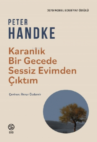 Karanlık Bir Gecede Sessiz Evimden Çıktım | Peter Handke | Sia Kitap