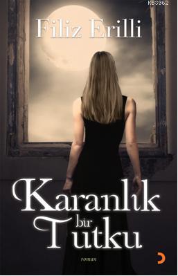 Karanlık Bir Tutku | Filiz Erilli | Cinius Yayınları