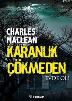 Karanlık Çökmeden Evde Ol! | Charles Maclean | İnkılâp Kitabevi