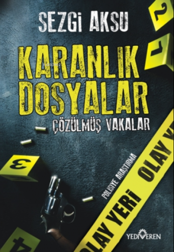 Karanlık Dosyalar: Çözülmüş Vakalar | Sezgi Aksu | Yediveren Yayınları