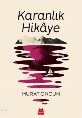 Karanlık Hikaye | Murat Ongun | Kırmızıkedi Yayınevi