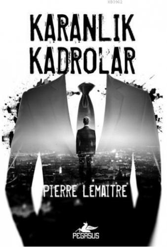 Karanlık Kadrolar | Pierre Lemaitre | Pegasus Yayıncılık