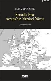 Karanlık Kıta: Avrupanın Yirminci Yüzyılı | Mark Mazower | Yapı Kredi 